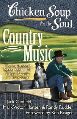 Chicken Soup for the Soul: Country Music: Inspirujące historie kryjące się za 101 ulubionymi piosenkami country - Chicken Soup for the Soul: Country Music: The Inspirational Stories Behind 101 of Your Favorite Country Songs