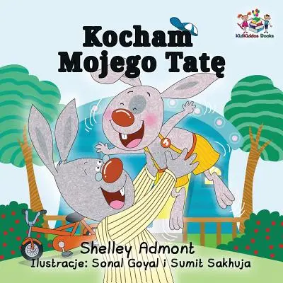 Kocham mojego tatę: Książka dla dzieci w języku polskim - I Love My Dad: Polish Language children's Book
