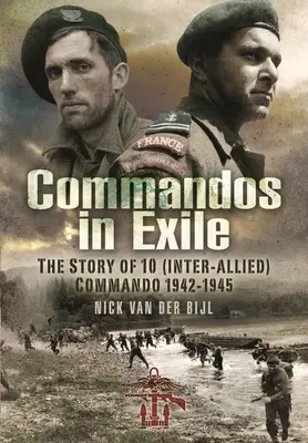 Komandosi na wygnaniu: Historia 10 (Międzysojuszniczego) Komando, 1942-1945 - Commandos in Exile: The Story of 10 (Inter-Allied) Commando, 1942-1945
