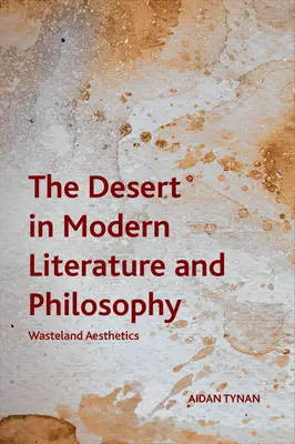 Pustynia we współczesnej literaturze i filozofii: Estetyka pustkowia - The Desert in Modern Literature and Philosophy: Wasteland Aesthetics