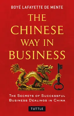 Chiński sposób na biznes: Sekrety udanych transakcji biznesowych w Chinach - The Chinese Way in Business: Secrets of Successful Business Dealings in China
