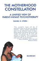 Konstelacja macierzyństwa - ujednolicone spojrzenie na psychoterapię rodzic-niemowlę - Motherhood Constellation - A Unified View of Parent-Infant Psychotherapy