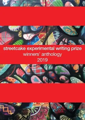 antologia laureatów nagrody streetcake za eksperymentalne pisanie: 2019 - streetcake experimental writing prize winners' anthology: 2019