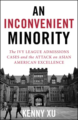 Niewygodna mniejszość: Atak na azjatycko-amerykańską doskonałość i walka o merytokrację - An Inconvenient Minority: The Attack on Asian American Excellence and the Fight for Meritocracy