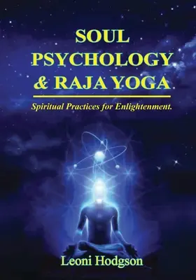 Psychologia duszy i radża joga: duchowe praktyki oświecenia - Soul Psychology & Raja Yoga: Spiritual Practices for Enlightenment