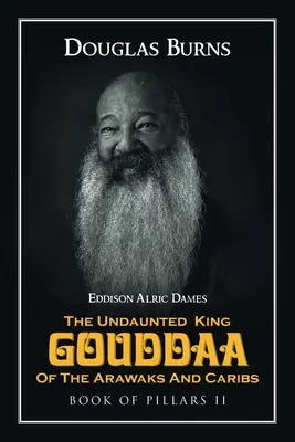 Niezwyciężony król Arawaków i Karaibów Gouddaa: Księga Filarów II - The Undaunted King Gouddaa of the Arawaks and Caribs: Book of Pillars II