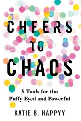 Na zdrowie chaosowi: 8 narzędzi dla nadętych i potężnych - Cheers to Chaos: 8 Tools for the Puffy-Eyed and Powerful