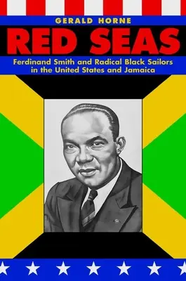 Czerwone morza: Ferdinand Smith i radykalni czarnoskórzy marynarze w Stanach Zjednoczonych i na Jamajce - Red Seas: Ferdinand Smith and Radical Black Sailors in the United States and Jamaica