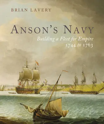 Marynarka Ansona: Budowanie floty dla imperium 1744-1763 - Anson's Navy: Building a Fleet for Empire 1744-1763