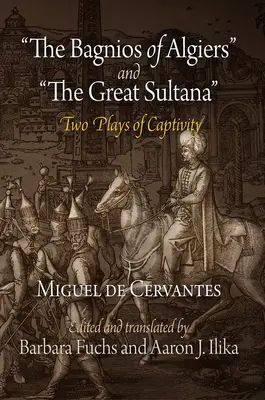 Bagnios z Algieru i Wielka Sułtanka: Dwie sztuki o niewoli - The Bagnios of Algiers and the Great Sultana: Two Plays of Captivity