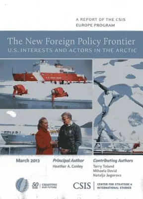 Nowa granica polityki zagranicznej: Amerykańskie interesy i aktorzy w Arktyce - The New Foreign Policy Frontier: U.S. Interests and Actors in the Arctic