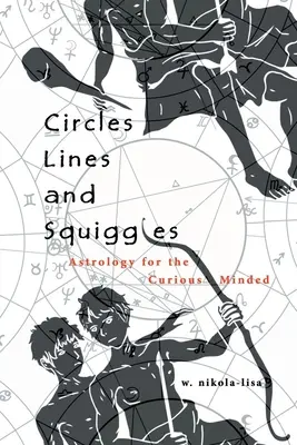 Kręgi, linie i zawijasy: Astrologia dla dociekliwych - Circles, Lines, and Squiggles: Astrology for the Curious-Minded