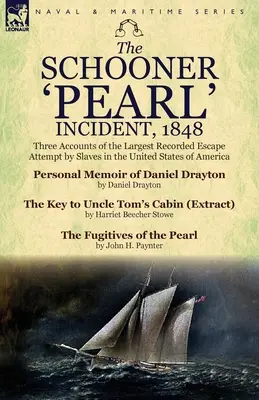 Incydent na szkunerze „Pearl” w 1848 roku: Trzy relacje z największej zarejestrowanej próby ucieczki niewolników w Stanach Zjednoczonych Ameryki - The Schooner 'Pearl' Incident, 1848: Three Accounts of the Largest Recorded Escape Attempt by Slaves in the United States of America