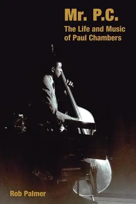 Pan P.C.: Życie i muzyka Paula Chambersa - Mr. P.C.: The Life and Music of Paul Chambers