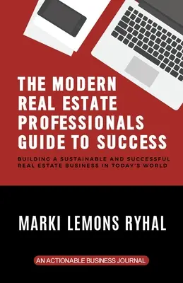 The Modern Real Estate Professionals Guide to Success: Budowanie zrównoważonego i skutecznego biznesu na rynku nieruchomości w dzisiejszym świecie - The Modern Real Estate Professionals Guide to Success: Building a Sustainable and Successful Real Estate Business in Today's World