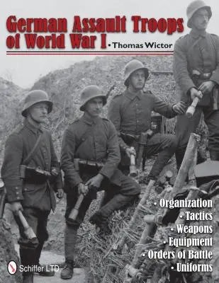 Niemieckie oddziały szturmowe I wojny światowej: Organizacja Taktyka Broń Wyposażenie Rozkazy Bojowe Mundury - German Assault Troops of World War I: Organization Tactics Weapons Equipment Orders of Battle Uniforms