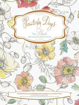 Painterly Days: Książka do akwareli kwiatów dla dorosłych - Painterly Days: The Flower Watercoloring Book for Adults