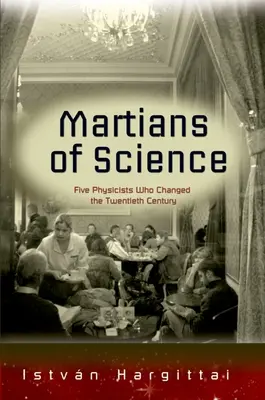 Marsjanie nauki: Pięciu fizyków, którzy zmienili XX wiek - The Martians of Science: Five Physicists Who Changed the Twentieth Century