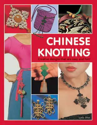 Chiński węzeł: Kreatywne projekty, które są łatwe i przyjemne! - Chinese Knotting: Creative Designs That Are Easy and Fun!