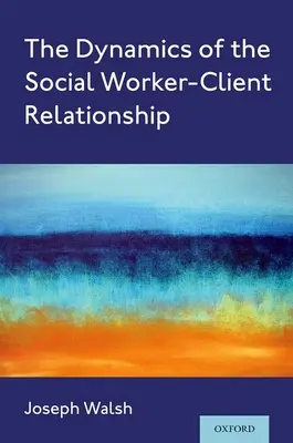 Dynamika relacji między pracownikiem socjalnym a klientem - The Dynamics of the Social Worker-Client Relationship