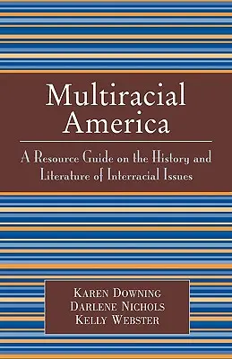 Wielorasowa Ameryka: Przewodnik po historii i literaturze dotyczącej kwestii międzyrasowych - Multiracial America: A Resource Guide on the History and Literature of Interracial Issues