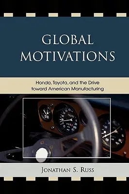 Globalne motywacje: Honda, Toyota i dążenie do amerykańskiej produkcji - Global Motivations: Honda, Toyota, and the Drive Toward American Manufacturing