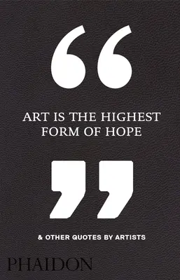 Sztuka jest najwyższą formą nadziei i inne cytaty artystów - Art Is the Highest Form of Hope & Other Quotes by Artists