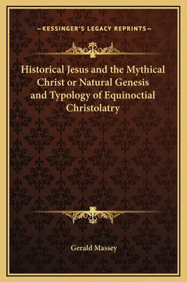 Historyczny Jezus i mityczny Chrystus, czyli naturalna geneza i typologia chrystolatrii równikowej - Historical Jesus and the Mythical Christ or Natural Genesis and Typology of Equinoctial Christolatry