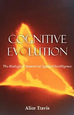 Ewolucja poznawcza: Biologiczny ślad inteligencji stosowanej - Cognitive Evolution: The Biological Imprint of Applied Intelligence