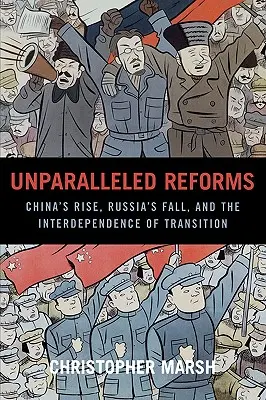 Niezrównane reformy: Wzrost Chin, upadek Rosji i współzależność transformacji - Unparalleled Reforms: China's Rise, Russia's Fall, and the Interdependence of Transition