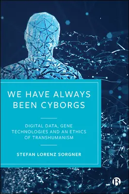 Zawsze byliśmy cyborgami: Dane cyfrowe, technologie genowe i etyka transhumanizmu - We Have Always Been Cyborgs: Digital Data, Gene Technologies, and an Ethics of Transhumanism