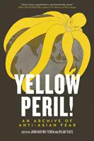 Żółte niebezpieczeństwo! - Archiwum antyazjatyckiego strachu - Yellow Peril! - An Archive of Anti-Asian Fear