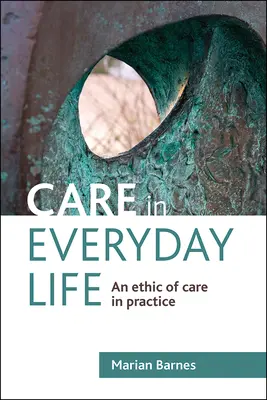 Opieka w życiu codziennym: Etyka opieki w praktyce - Care in Everyday Life: An Ethic of Care in Practice