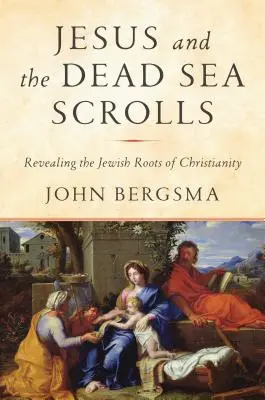 Jezus i zwoje znad Morza Martwego: Odkrywanie żydowskich korzeni chrześcijaństwa - Jesus and the Dead Sea Scrolls: Revealing the Jewish Roots of Christianity