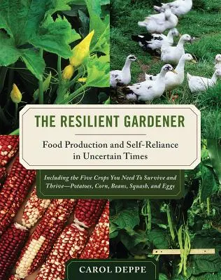 Odporny ogrodnik: Produkcja żywności i samodzielność w niepewnych czasach - The Resilient Gardener: Food Production and Self-Reliance in Uncertain Times