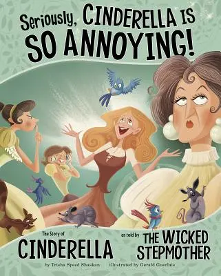 Seriously, Cinderella Is So Annoying!: Historia Kopciuszka opowiedziana przez złą macochę - Seriously, Cinderella Is So Annoying!: The Story of Cinderella as Told by the Wicked Stepmother