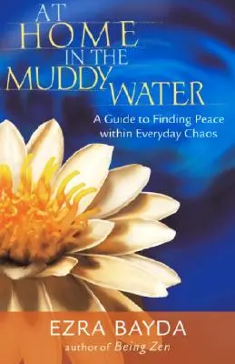 At Home in the Muddy Water: Przewodnik po odnajdywaniu spokoju w codziennym chaosie - At Home in the Muddy Water: A Guide to Finding Peace Within Everyday Chaos