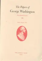 The Papers of George Washington, 10: marzec-sierpień 1792 r. - The Papers of George Washington, 10: March-August 1792