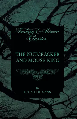 Dziadek do orzechów i Król Myszy (klasyka fantasy i horroru) - The Nutcracker and Mouse King (Fantasy and Horror Classics)