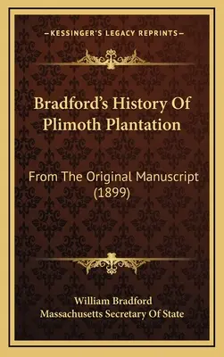 Bradford's History Of Plimoth Plantation: Z oryginalnego rękopisu (1899) - Bradford's History Of Plimoth Plantation: From The Original Manuscript (1899)