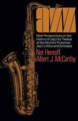 Jazz: Nowe spojrzenie na historię jazzu przez dwunastu czołowych światowych krytyków i badaczy jazzu - Jazz: New Perspectives on the History of Jazz by Twelve of the World's Foremost Jazz Critics and Scholars