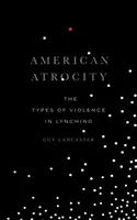 Amerykańskie okrucieństwo: Rodzaje przemocy w linczu - American Atrocity: The Types of Violence in Lynching