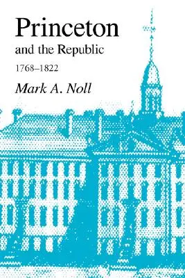 Princeton i Republika, 1768-1822: Poszukiwanie chrześcijańskiego oświecenia w epoce Samuela Stanhope'a Smitha - Princeton and the Republic, 1768-1822: The Search for a Christian Enlightenment in the Era of Samuel Stanhope Smith