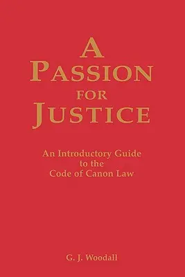 Pasja sprawiedliwości: Praktyczny przewodnik po Kodeksie Prawa Kanonicznego - A Passion for Justice: A Practical Guide to the Code of Canon Law