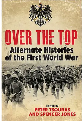 Over the Top: Alternatywne historie pierwszej wojny światowej - Over the Top: Alternate Histories of the First World War