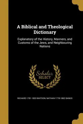 Słownik biblijny i teologiczny: Wyjaśnienie historii, obyczajów i zwyczajów Żydów oraz narodów sąsiednich - A Biblical and Theological Dictionary: Explanatory of the History, Manners, and Customs of the Jews, and Neighbouring Nations