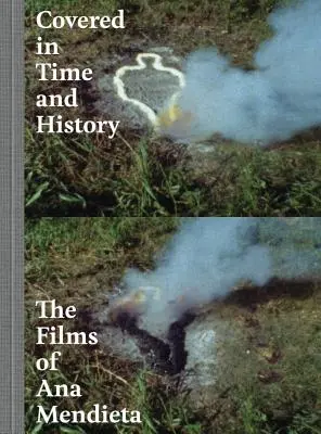 Objęte czasem i historią: Filmy Any Mendiety - Covered in Time and History: The Films of Ana Mendieta