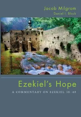 Nadzieja Ezechiela: komentarz do Księgi Ezechiela 38 48 - Ezekiel's Hope: A Commentary on Ezekiel 38 48