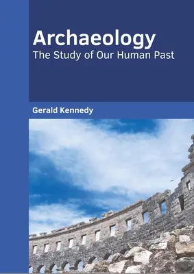 Archaeology: Badanie ludzkiej przeszłości - Archaeology: The Study of Our Human Past