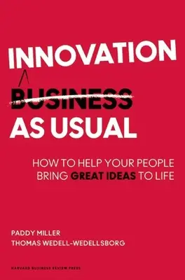 Innowacja jak zwykle: Jak pomóc ludziom wcielić w życie wspaniałe pomysły - Innovation as Usual: How to Help Your People Bring Great Ideas to Life